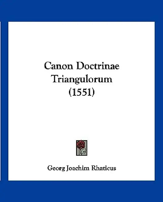 Canon Doctrinae Triangulorum (1551) by Georg Joachim Rhäticus