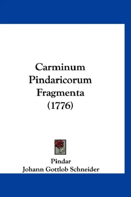 Carminum Pindaricorum Fragmenta (1776) by Pindar, Johann Gottlob Schneider