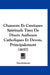 Chansons Et Cantiques Spirituels Tirez De Divers Autheurs Catholiques Et Devots, Principalement (1657) by Anonymous