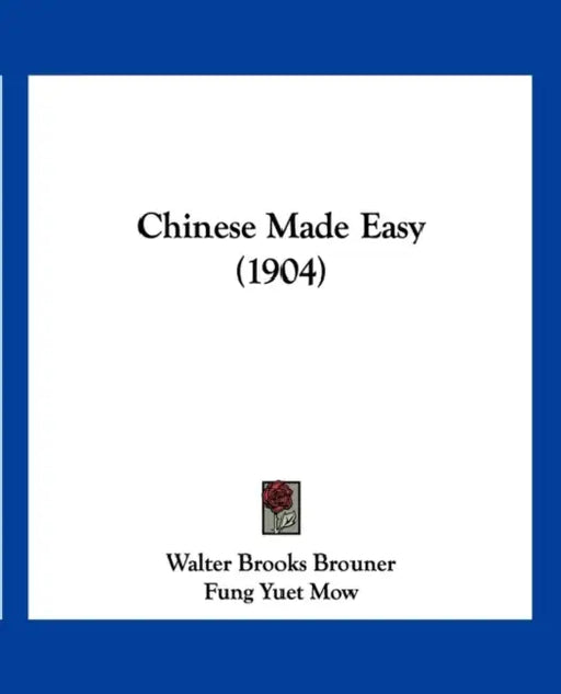 Chinese Made Easy (1904) by Walter Brooks Brouner, Fung Yuet Mow, Herbert A. Giles