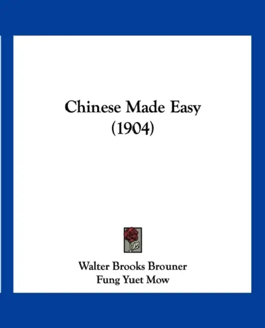 Chinese Made Easy (1904) by Walter Brooks Brouner, Fung Yuet Mow, Herbert A. Giles