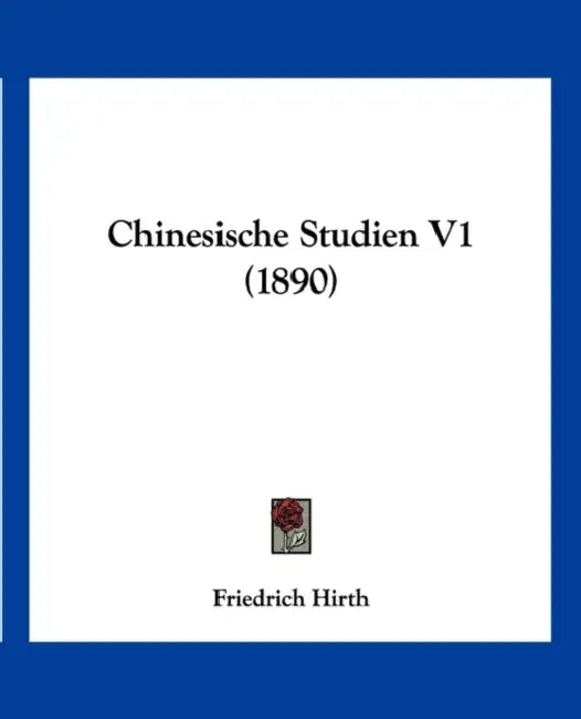 Chinesische Studien V1 (1890) by Friedrich Hirth