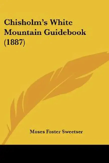 Chisholm's White Mountain Guidebook (1887) by Moses Foster Sweetser