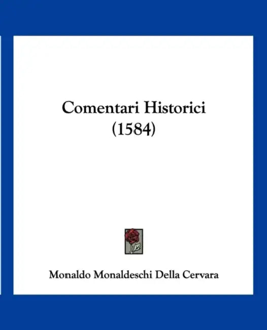 Comentari Historici (1584) by Monaldo Monaldeschi Della Cervara