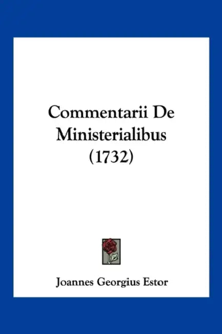 Commentarii De Ministerialibus (1732) by Joannes Georgius Estor