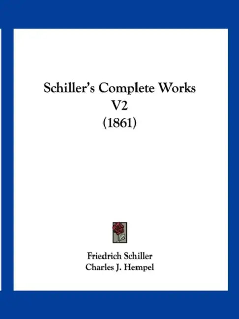 Schiller's Complete Works V2 (1861) by Friedrich Schiller, Charles J. Hempel