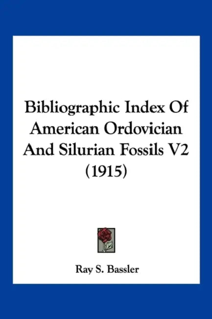Bibliographic Index Of American Ordovician And Silurian Fossils V2 (1915) by Ray S. Bassler