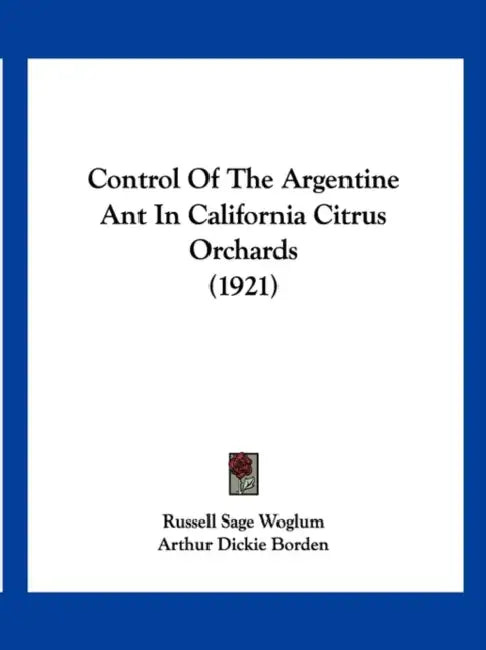 Control Of The Argentine Ant In California Citrus Orchards (1921) by Russell Sage Woglum, Arthur Dickie Borden