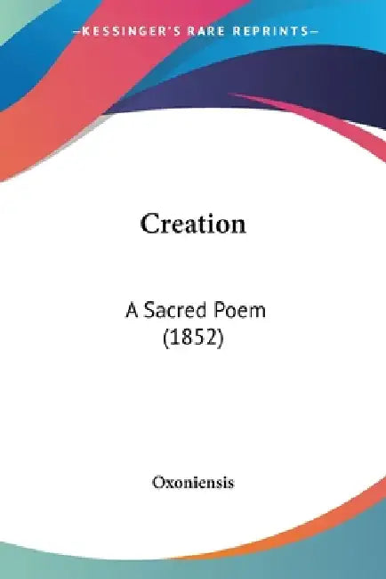 Creation: A Sacred Poem (1852) by Oxoniensis