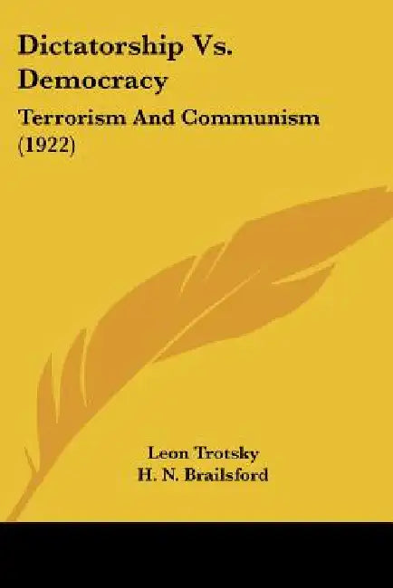 Dictatorship Vs. Democracy: Terrorism And Communism (1922) by Leon Trotsky, H. N. Brailsford, Max Bedact