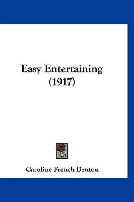 Easy Entertaining (1917) by Caroline French Benton