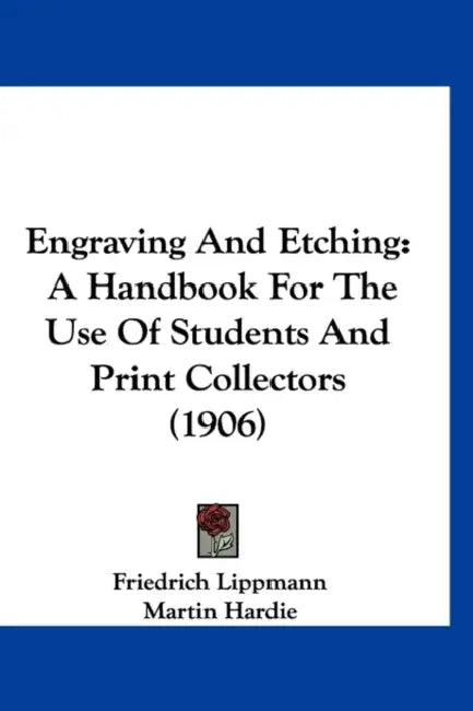 Engraving And Etching: A Handbook For The Use Of Students And Print Collectors (1906) by Friedrich Lippmann, Martin Hardie