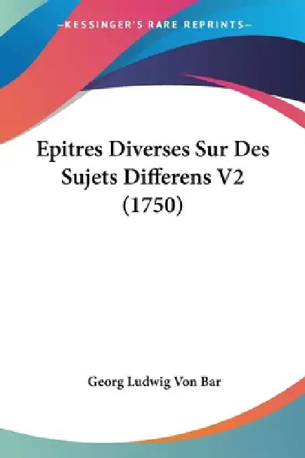 Epitres Diverses Sur Des Sujets Differens V2 (1750) by Georg Ludwig Von Bar