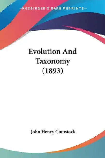 Evolution And Taxonomy (1893) by John Henry Comstock