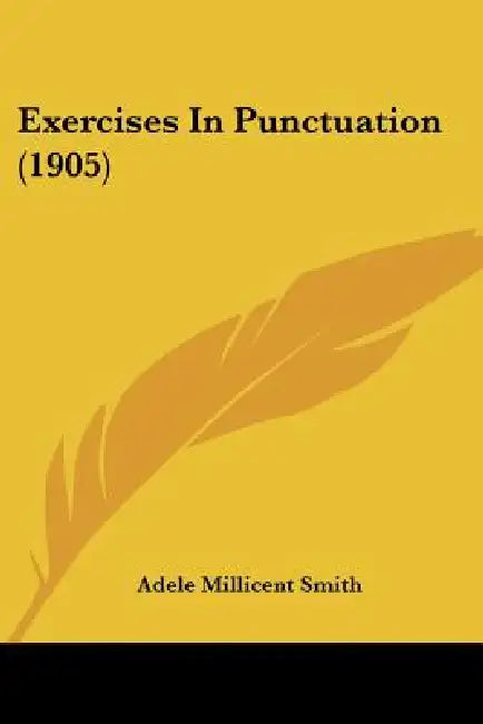 Exercises In Punctuation (1905) by Adele Millicent Smith