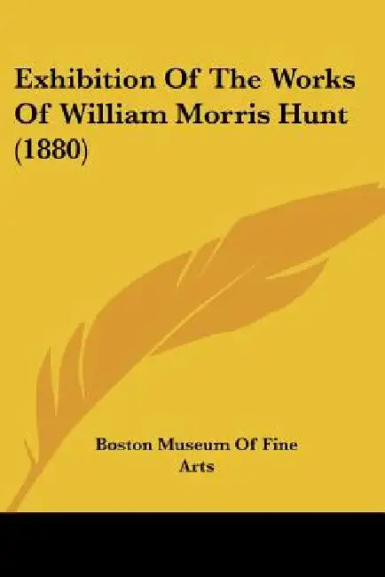Exhibition Of The Works Of William Morris Hunt (1880) by Boston Museum of Fine Arts