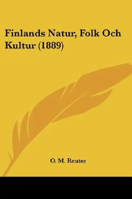 Finlands Natur, Folk Och Kultur (1889) by O. M. Reuter