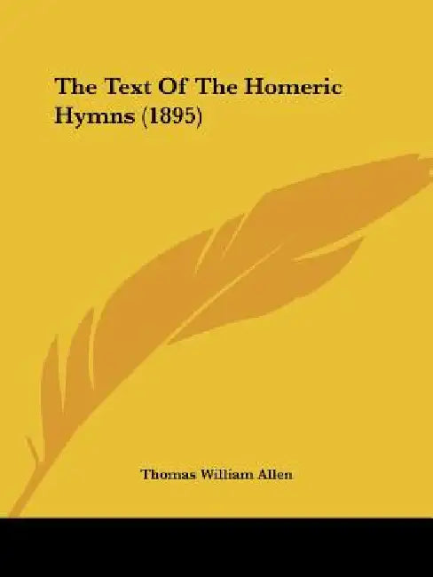 The Text Of The Homeric Hymns (1895) by Thomas William Allen
