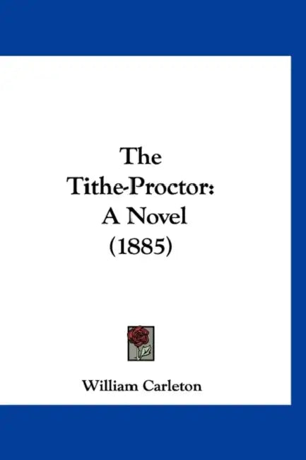 The Tithe-Proctor: A Novel (1885) by William Carleton