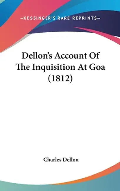 Dellon'S Account Of The Inquisition At Goa by Charles Dellon