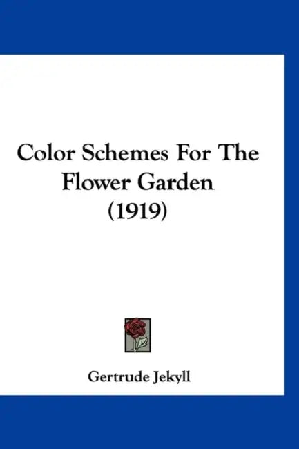 Color Schemes For The Flower Garden (1919) by Gertrude Jekyll