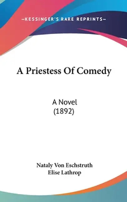 Priestess Of Comedy: A Novel (1892) by Nataly Von Eschstruth