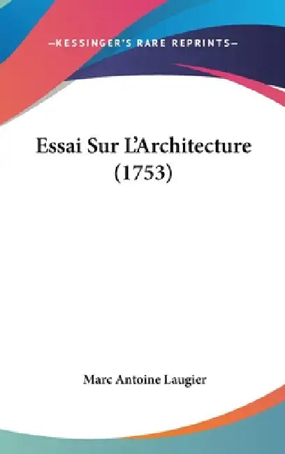 Essai Sur L'Architecture (1753) by Marc Antoine Laugier