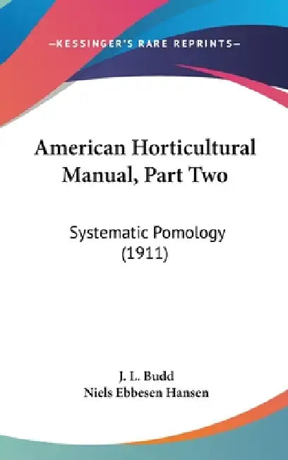 American Horticultural Manual, Part Two: Systematic Pomology (1911) by J. L. Budd, Niels Ebbesen Hansen