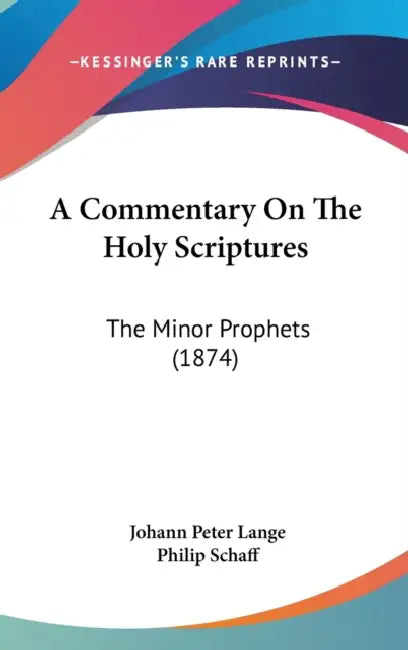 A Commentary On The Holy Scriptures: The Minor Prophets (1874) by Johann Peter Lange, Philip Schaff