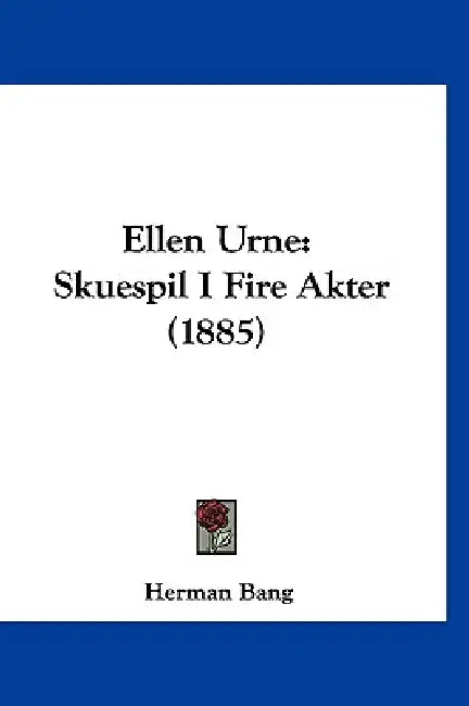 Ellen Urne: Skuespil I Fire Akter (1885) by Herman Bang
