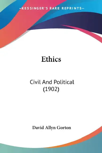 Ethics: Civil And Political (1902) by David Allyn Gorton