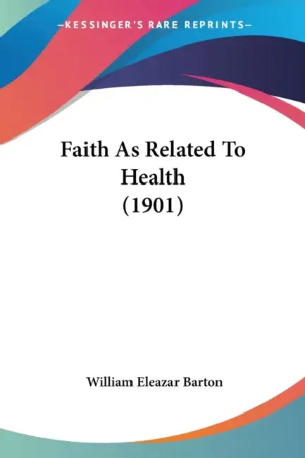 Faith As Related To Health (1901) by William Eleazar Barton
