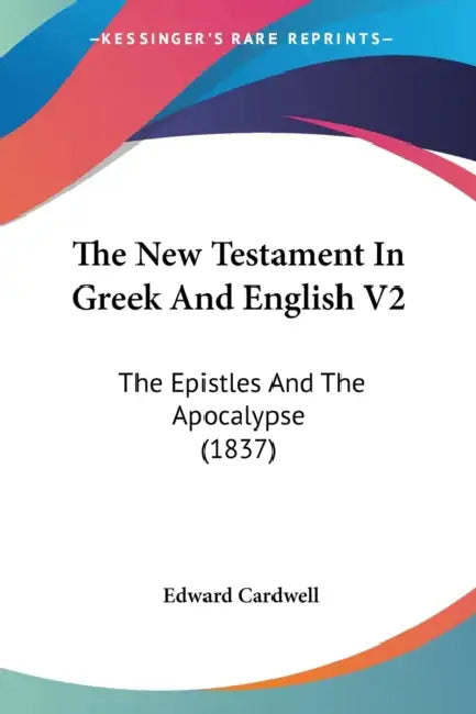 The New Testament In Greek And English V2: The Epistles And The Apocalypse (1837) by Edward Cardwell