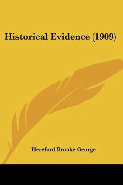 Historical Evidence (1909) by Hereford Brooke George
