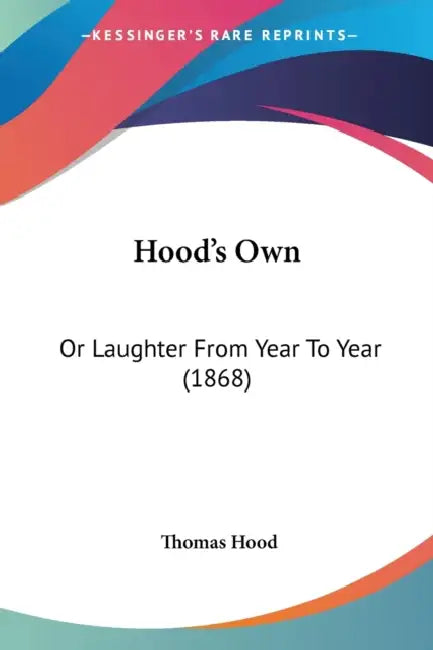 Hood's Own: Or Laughter From Year To Year (1868) by Thomas Hood