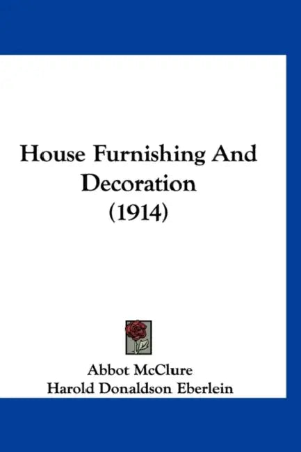 House Furnishing And Decoration (1914) by Abbot McClure, Harold Donaldson Eberlein