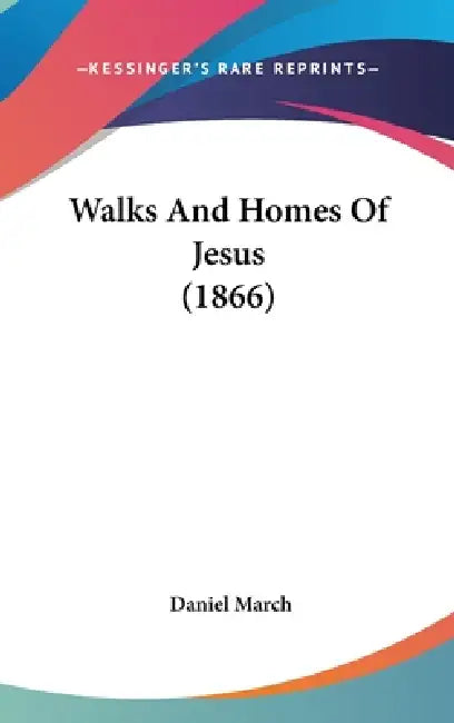 Walks And Homes Of Jesus (1866) by Daniel March