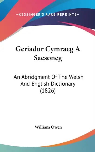 Geriadur Cymraeg A Saesoneg: An Abridgment Of The Welsh And English Dictionary (1826) by William Owen