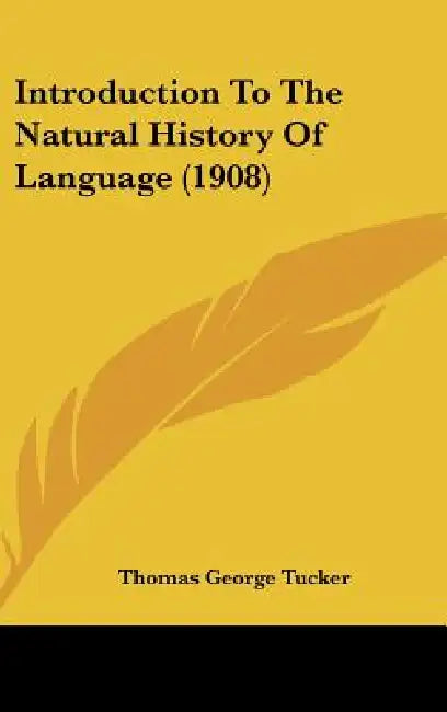 Introduction To The Natural History Of Language (1908) by Thomas George Tucker
