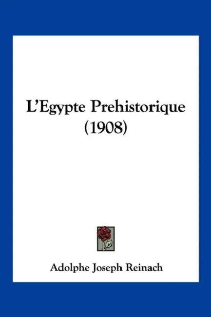 L'Egypte Prehistorique (1908) by Adolphe Joseph Reinach