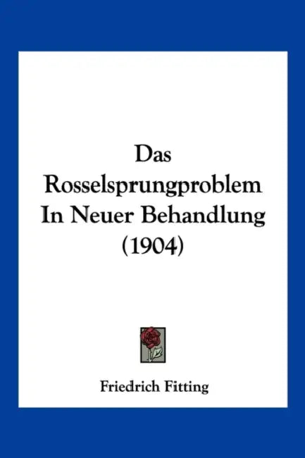 Das Rosselsprungproblem In Neuer Behandlung (1904) by Friedrich Fitting