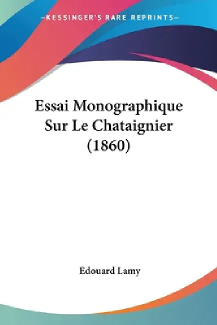 Essai Monographique Sur Le Chataignier (1860) by Edouard Lamy