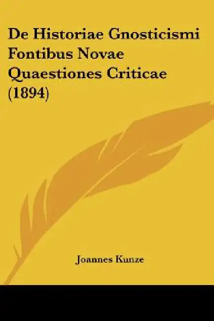 De Historiae Gnosticismi Fontibus Novae Quaestiones Criticae (1894) by Joannes Kunze