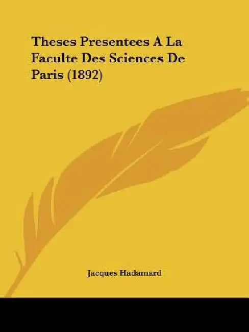 Theses Presentees A La Faculte Des Sciences De Paris (1892) by Jacques Hadamard