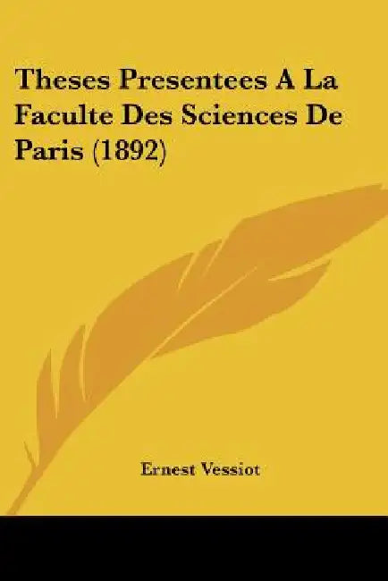 Theses Presentees A La Faculte Des Sciences De Paris (1892) by Ernest Vessiot