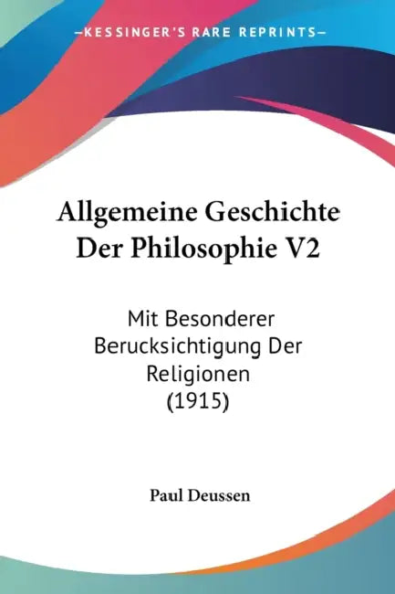 Allgemeine Geschichte Der Philosophie V2: Mit Besonderer Berucksichtigung Der Religionen (1915) by Paul Deussen