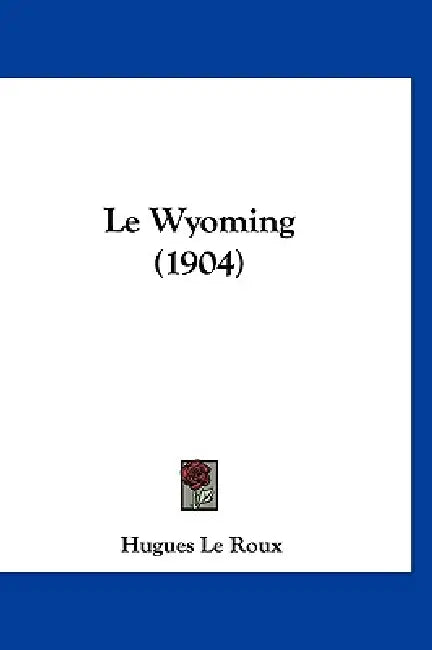 Le Wyoming (1904) by Hugues Le Roux