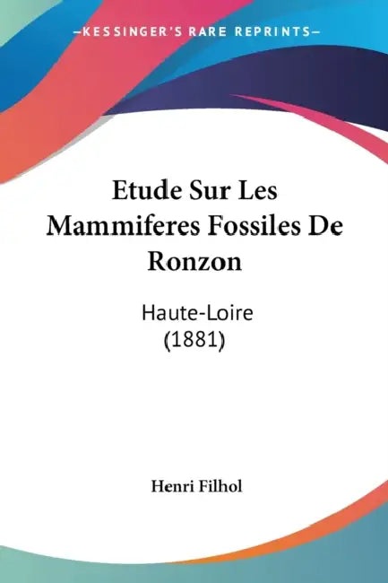 Etude Sur Les Mammiferes Fossiles De Ronzon: Haute-Loire (1881) by Henri Filhol