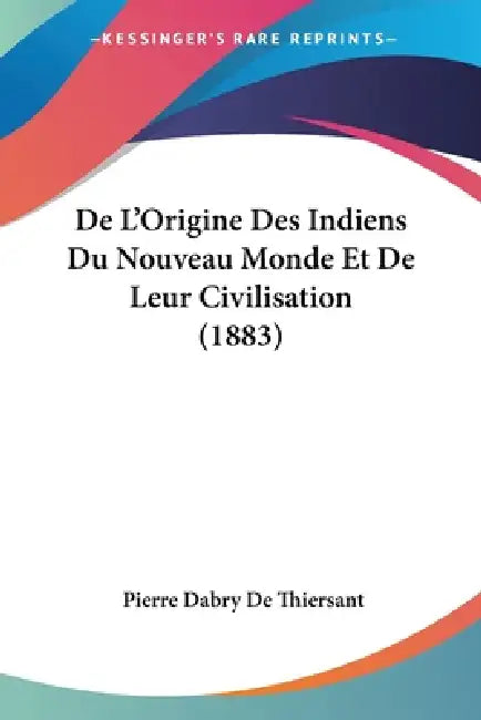 De L'Origine Des Indiens Du Nouveau Monde Et De Leur Civilisation (1883) by Pierre Dabry De Thiersant