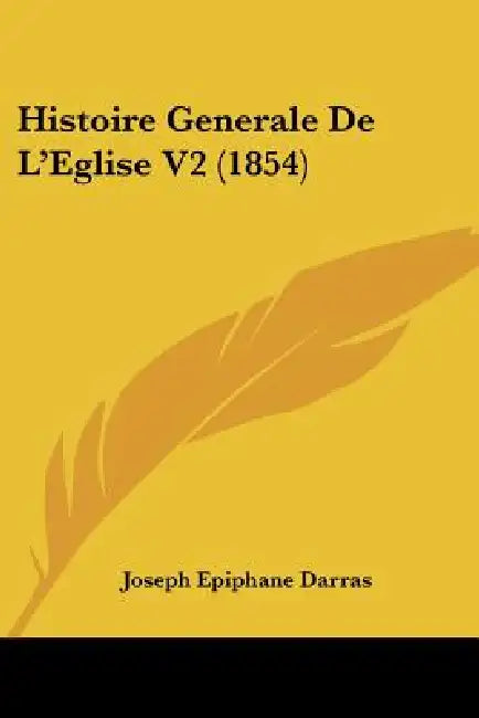 Histoire Generale De L'Eglise V2 (1854) by Joseph Epiphane Darras